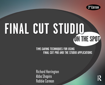 Final Cut Studio On the Spot - Harrington, Richard, and Shapiro, Abba, and Carman, Robbie