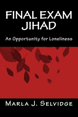 Final Exam Jihad: An Opportunity for Loneliness - Selvidge, Marla J