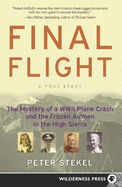 Final Flight: The Mystery of a WW II Plane Crash and the Frozen Airmen in the High Sierra