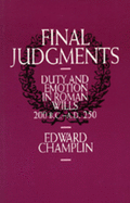 Final Judgments: Duty and Emotion in Roman Wills, 200 B.C.-A.D. 250