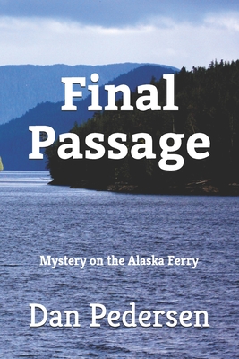 Final Passage: Mystery on the Alaska Ferry - Pedersen, Dan
