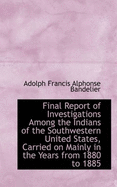 Final Report of Investigations Among the Indians of the Southwestern United States