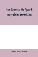 Final report of the Spanish treaty claims commission