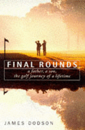 Final Rounds: A Father, a Son, the Golf Journey of a Lifetime - Dodson, James