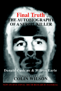 Final Truth: The Autobiography of Mass Murderer/Serial Killer Donald "Pee Wee" Gaskins - Wilton, Earle, and Gaskins, Donald, and Earle, Wilton