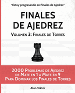 Finales de Ajedrez, Volumen 3: Finales de Torres: 2000 Problemas de Ajedrez de Mate en 1 a 9, Dominar los Finales de Torres