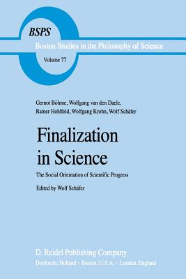 Finalization in Science: The Social Orientation of Scientific Progress - Schfer, Wolf, and Burgess, Pete (Translated by)