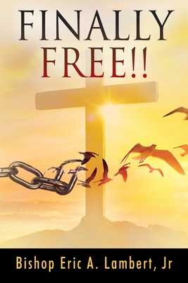 Finally Free!! - Lambert, Bishop Eric a, Jr.