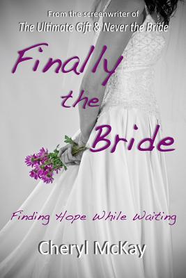 Finally the Bride: Finding Hope While Waiting - McKay, Cheryl