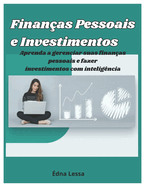 Finanas Pessoais e Investimentos: Aprenda a gerenciar suas finanas pessoais e fazer investimentos com inteligncia