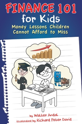 Finance 101 for Kids: Money Lessons Children Cannot Afford to Miss - Andal, Walter