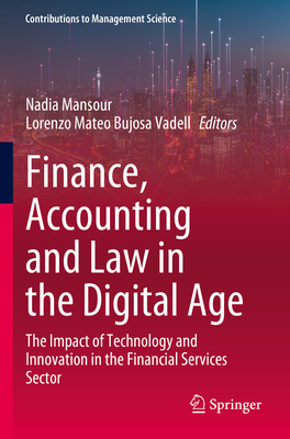 Finance, Accounting and Law in the Digital Age: The Impact of Technology and Innovation in the Financial Services Sector - Mansour, Nadia (Editor), and Bujosa Vadell, Lorenzo Mateo (Editor)