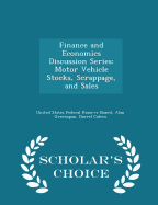 Finance and Economics Discussion Series: Motor Vehicle Stocks, Scrappage, and Sales - Scholar's Choice Edition