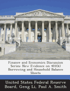 Finance and Economics Discussion Series: New Evidence on 401(k) Borrowing and Household Balance Sheets - Li, Geng, and Smith, Paul a, and United States Federal Reserve Board (Creator)
