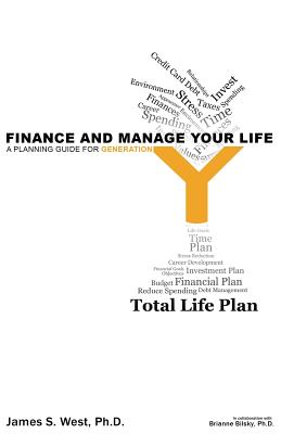 Finance and Manage Your Life: A Planning Guide for Generation Y - Bilsky Ph D, Brianne (Editor), and West Ph D, James S