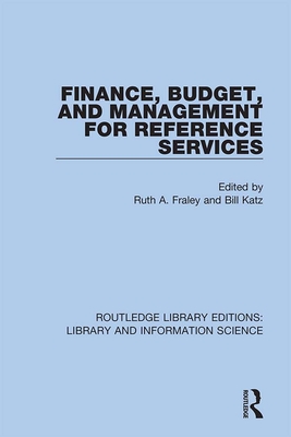 Finance, Budget, and Management for Reference Services - Fraley, Ruth A. (Editor), and Katz, Bill (Editor)