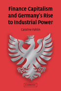 Finance Capitalism and Germany's Rise to Industrial Power