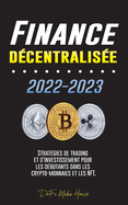 Finance d?centralis?e 2022-2023: Strat?gies de trading et d'investissement pour les d?butants dans les crypto-monnaies et les NFT