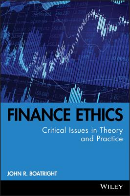 Finance Ethics: Critical Issues in Theory and Practice - Boatright, John R
