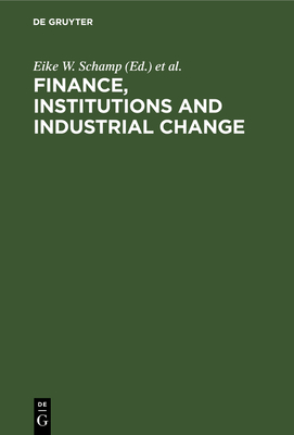 Finance, Institutions and Industrial Change: Spacial Perspectives - Schamp, Eike W (Editor), and Linge, Godfrey J (Editor), and Rogerson, Chris M (Editor)