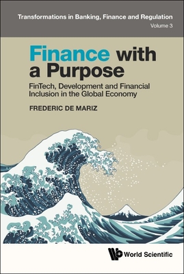 Finance with a Purpose: Fintech, Development and Financial Inclusion in the Global Economy - de Mariz, Frederic