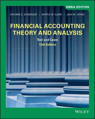 Financial Accounting Theory and Analysis: Text and Cases, EMEA Edition - Schroeder, Richard G., and Clark, Myrtle W., and Cathey, Jack M.