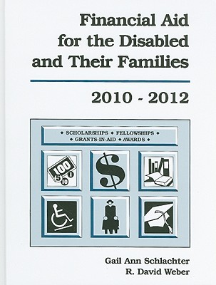 Financial Aid for the Disabled and Their Families: A List of Scholarships, Fellowships/Grants, Grants-In-Aid, and Awards Established Primarily or Exclusively for Persons with Disabilities or Members of Their Families, Plus a Set of Six Indexes: Sponsor... - Schlachter, Gail Ann, and Weber, R David