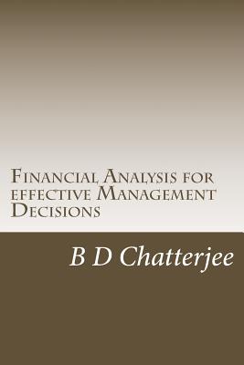 Financial Analysis for effective Management Decisions - Chatterjee, B D