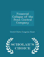 Financial Collapse of the Penn Central Company - Scholar's Choice Edition