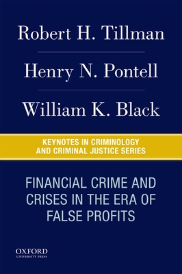 Financial Crime and Crises in the Era of False Profits - Tillman, Robert H, and Pontell, Henry N, and Black, William K