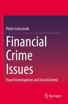 Financial Crime Issues: Fraud Investigations and Social Control - Gottschalk, Petter