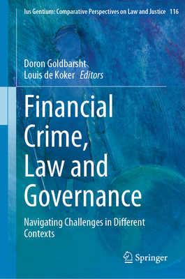 Financial Crime, Law and Governance: Navigating Challenges in Different Contexts - Goldbarsht, Doron (Editor), and de Koker, Louis (Editor)