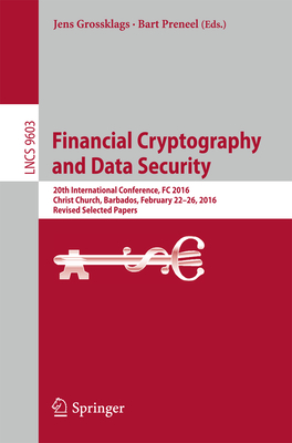 Financial Cryptography and Data Security: 20th International Conference, FC 2016, Christ Church, Barbados, February 22-26, 2016, Revised Selected Papers - Grossklags, Jens (Editor), and Preneel, Bart (Editor)