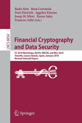 Financial Cryptography and Data Security: FC 2010 Workshops, RLCPS, WECSR, and WLC 2010, Tenerife, Canary Islands, Spain, January 25-28, 2010, Revised Selected Papers - Sion, Radu (Editor), and Curtmola, Reza (Editor), and Dietrich, Sven (Editor)