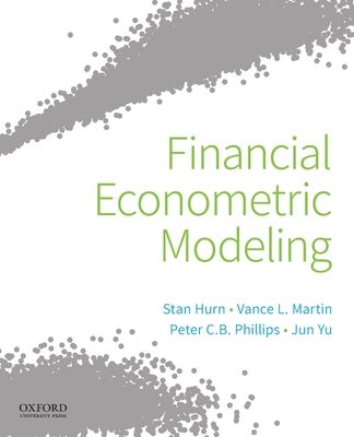 Financial Econometric Modeling - Hurn, Stan, and Martin, Vance L, and Phillips, Peter C B