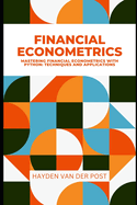 Financial Econometrics: Mastering Financial Econometrics with Python: Techniques and Applications