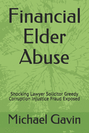 Financial Elder Abuse: Shocking Lawyer Solicitor Greedy Corruption Injustice Fraud Exposed