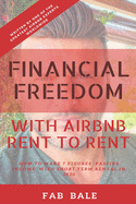Financial Freedom: How to Make 7 Figures Passive Income with Airbnb Rent to Rent