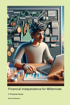 Financial Independence for Millennials: A Practical Guide - Setherson, Ramit