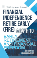 Financial Independence Retire Early (FIRE): A Path to Early Retirement and Financial Freedom