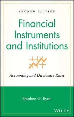 Financial Instruments and Institutions: Accounting and Disclosure Rules - Ryan, Stephen G