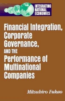 Financial Integration, Corporate Governance, and the Performance of Multinational Companies - Fukao, Mitsuhiro