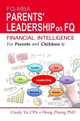 Financial Intelligence for Parents and Children: Parents' Leadership on FQ - Zhang, Hong, PhD, and Yu Cpa, Cindy