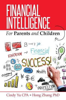 Financial Intelligence for Parents and Children - Zhang, Hong, PhD, and Yu Cpa, Cindy