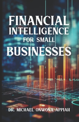 Financial Intelligence For Small Business - Appiah, Michael Onwona