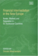 Financial Intermediation in the New Europe: Banks, Markets and Regulation in Eu Accession Countries