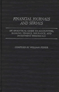 Financial Journals and Serials: An Analytical Guide to Accounting, Banking, Finance, Insurance, and Investment Periodicals
