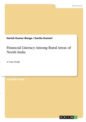 Financial Literacy Among Rural Areas of North India: A Case Study - Banga, Harish Kumar, and Kumari, Sunita