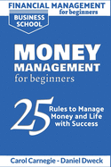 Financial Management for Beginners - Money Management for Beginners: 25 Rules To Manage Money And Life With Success - Financial Intelligence and Management to Achieve Positive Result in your Life