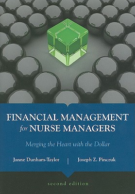 Financial Management for Nurse Managers: Merging the Heart With the Dollar (Dunham-Taylor, Financial Management for Nurse Managers) - Dunham-Taylor, Janne